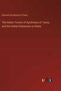 Indian Travels of Apollonius of Tyana, and the Indian Embassies to Rome