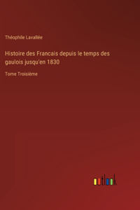 Histoire des Francais depuis le temps des gaulois jusqu'en 1830