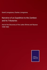 Narrative of an Expedition to the Zambesi and Its Tributaries