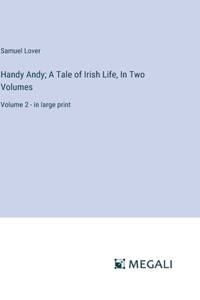 Handy Andy; A Tale of Irish Life, In Two Volumes