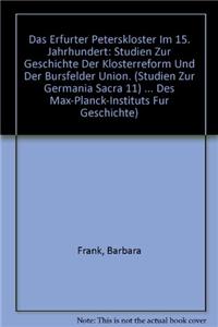 Das Erfurter Peterskloster Im 15. Jahrhundert: Studien Zur Geschichte Der Klosterreform Und Der Bursfelder Union. (Studien Zur Germania Sacra 11)