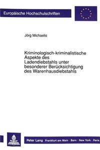 Kriminologisch-kriminalistische Aspekte des Ladendiebstahls unter besonderer Beruecksichtigung des Warenhausdiebstahls