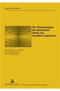 Die Uebersetzungen Der Chemischen Werke Von Stanislao Cannizzaro: Ein Beitrag Zur Geschichte Der Fachuebersetzung Im 19. Jahrhundert