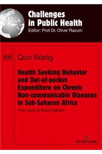 Health Seeking Behavior and Out-of-Pocket Expenditure on Chronic Non-communicable Diseases in Sub-Saharan Africa