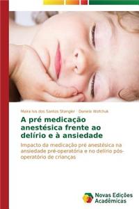 A pré medicação anestésica frente ao delírio e à ansiedade