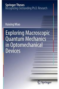 Exploring Macroscopic Quantum Mechanics in Optomechanical Devices