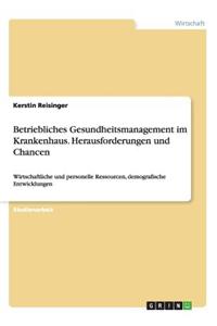 Betriebliches Gesundheitsmanagement im Krankenhaus. Herausforderungen und Chancen