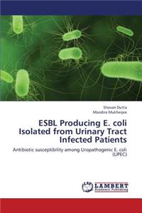 Esbl Producing E. Coli Isolated from Urinary Tract Infected Patients