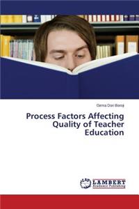 Process Factors Affecting Quality of Teacher Education