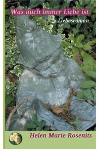 Was auch immer Liebe ist