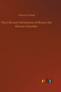 Life and Adventures of Bruce, the African Traveller