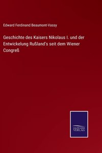 Geschichte des Kaisers Nikolaus I. und der Entwickelung Rußland's seit dem Wiener Congreß
