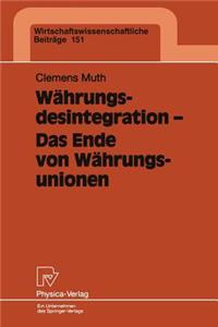 Währungsdesintegration -- Das Ende Von Währungsunionen: Eine Theoretische Und Empirische Analyse VOR Dem Hintergrund Des Zerfalls Des Gemeinsamen Währungsgebietes Auf Dem Territorium Der Ehemaligen Sowjet