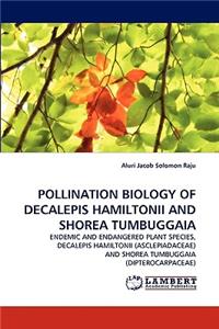 Pollination Biology of Decalepis Hamiltonii and Shorea Tumbuggaia
