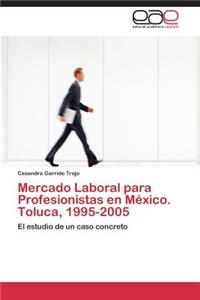 Mercado Laboral para Profesionistas en México. Toluca, 1995-2005