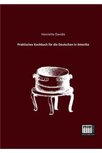 Praktisches Kochbuch Fur Die Deutschen in Amerika