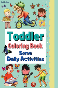 Toddler Coloring Book Some Daily Activities: Amazing Coloring Book for Toddlers / Children Design Illustrations / Coloring Daily Activities - learning, singing, eating, playing, listening to mu