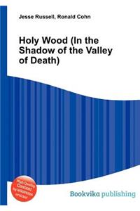 Holy Wood (in the Shadow of the Valley of Death)