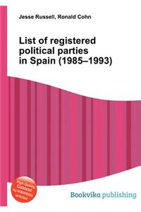 List of Registered Political Parties in Spain (1985-1993)