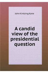 A Candid View of the Presidential Question