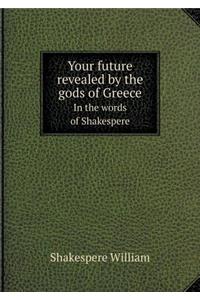 Your future revealed by the gods of Greece In the words of Shakespere