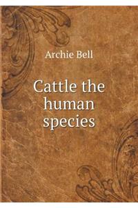 Cattle the Human Species