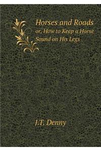 Horses and Roads Or, How to Keep a Horse Sound on His Legs