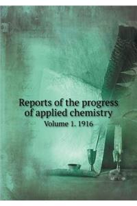 Reports of the progress of applied chemistry Volume 1. 1916