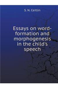 Essays on Word-Formation and Morphogenesis in the Child's Speech