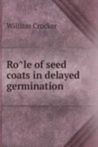 RO  LE OF SEED COATS IN DELAYED GERMINA