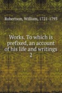 Works. To which is prefixed, an account of his life and writings