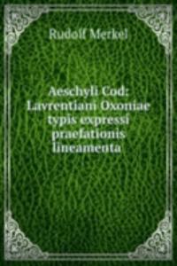Aeschyli Cod: Lavrentiani Oxoniae typis expressi praefationis lineamenta .