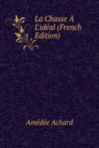 La Chasse A L'ideal (French Edition)