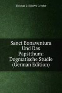 Sanct Bonaventura Und Das Papstthum: Dogmatische Studie (German Edition)