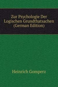 Zur Psychologie Der Logischen Grundthatsachen (German Edition)