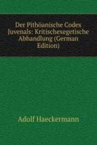 Der Pithoanische Codex Juvenals: Kritischexegetische Abhandlung (German Edition)