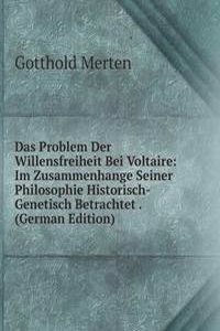 Das Problem Der Willensfreiheit Bei Voltaire: Im Zusammenhange Seiner Philosophie Historisch-Genetisch Betrachtet . (German Edition)