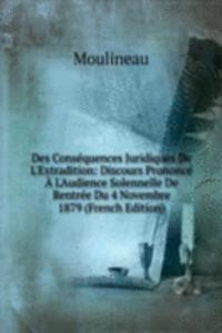 Des Consequences Juridiques De L'Extradition: Discours Prononce A L'Audience Solennelle De Rentree Du 4 Novembre 1879 (French Edition)