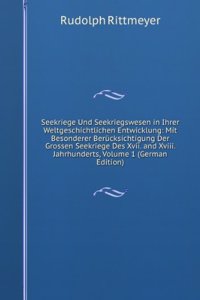 Seekriege Und Seekriegswesen in Ihrer Weltgeschichtlichen Entwicklung: Mit Besonderer Berucksichtigung Der Grossen Seekriege Des Xvii. and Xviii. Jahrhunderts, Volume 1 (German Edition)