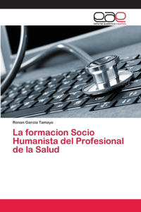 La formacion Socio Humanista del Profesional de la Salud