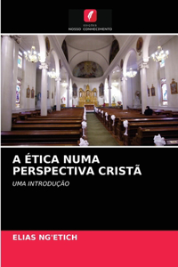 A Ética Numa Perspectiva Cristã