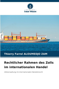 Rechtlicher Rahmen des Zolls im internationalen Handel