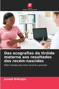 Das ecografias da tiróide materna aos resultados dos recém-nascidos