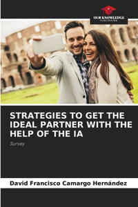Strategies to Get the Ideal Partner with the Help of the Ia