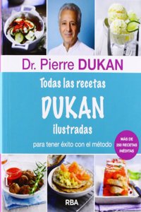 Todas las Recetas Dukan Ilustradas: Para Tener Exito Con el Metodo