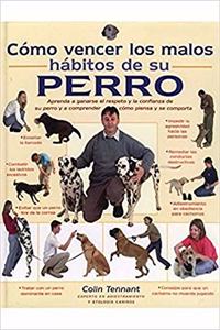 COMO VENCER LOS MALOS HABITOS DE SU PERRO (GUIAS DEL NATURALISTA-ANIMALES DOMESTICOS-PERROS) (Spanish Edition)