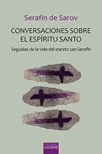 Conversaciones sobre el Espiritu Santo: Seguidas de la vida del staretz san Serafin