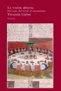 La vision abierta / The broad perspective: Del Mito Del Grial Al Surrealismo / from the Grail Myth to Surrealism