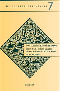 Mais Comment Peut-On Etre Persan?'. Elements Iraniens En Orient & Occident