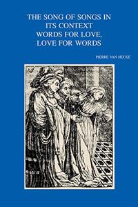 The Song of Songs in its Context. Words for Love, Love for Words